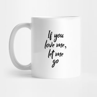 If You Love Me Let Me Go Mug